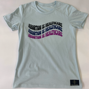 "Abortion Is Healthcare" Women's T-Shirt